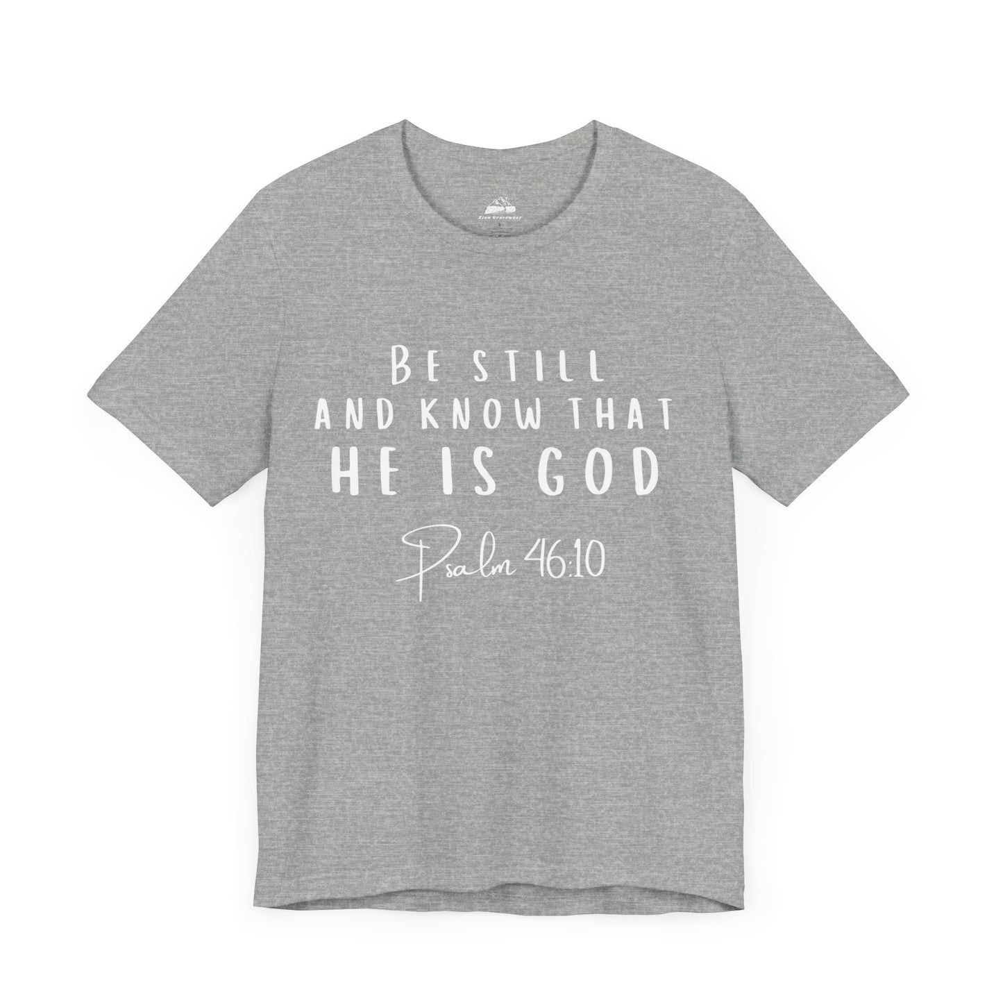Inspirational Faith T-Shirt - Be Still and Know That He Is God (Psalm 46:10)
