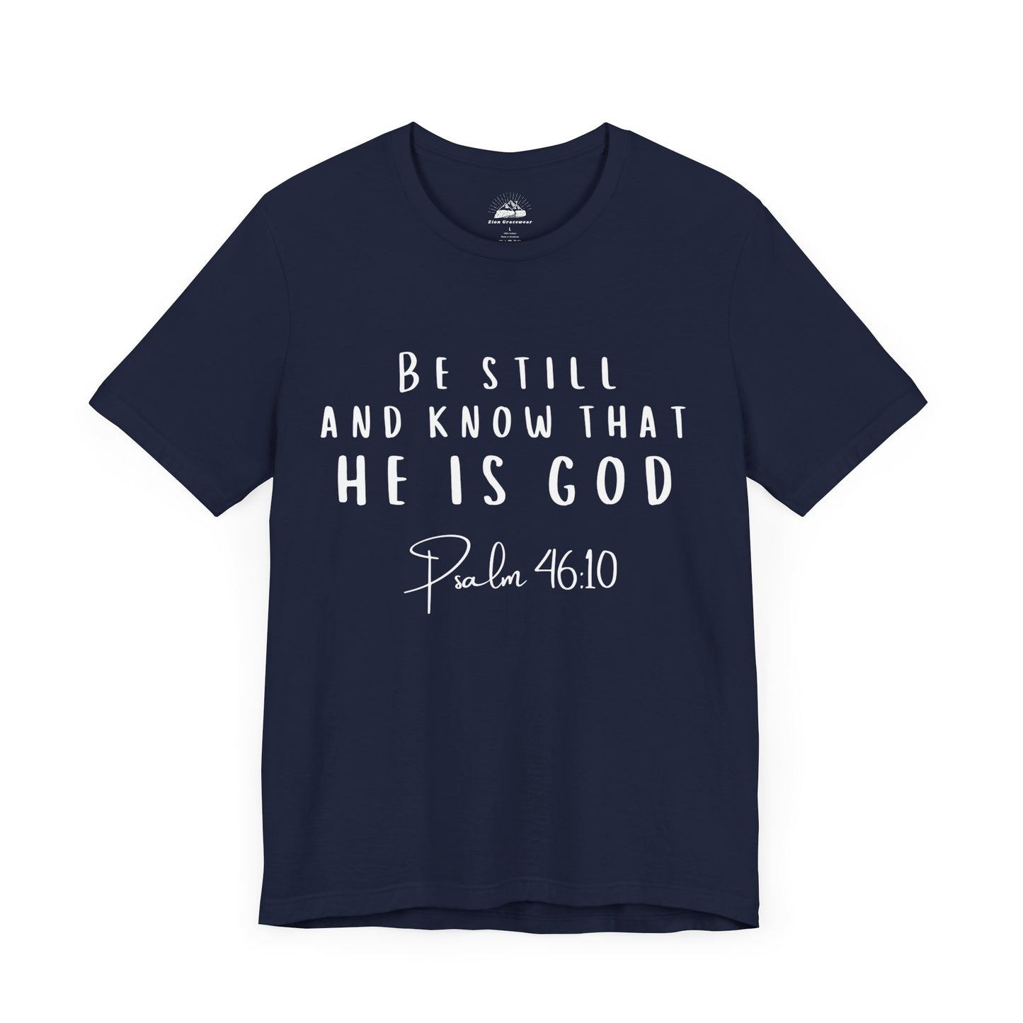 Inspirational Faith T-Shirt - Be Still and Know That He Is God (Psalm 46:10)