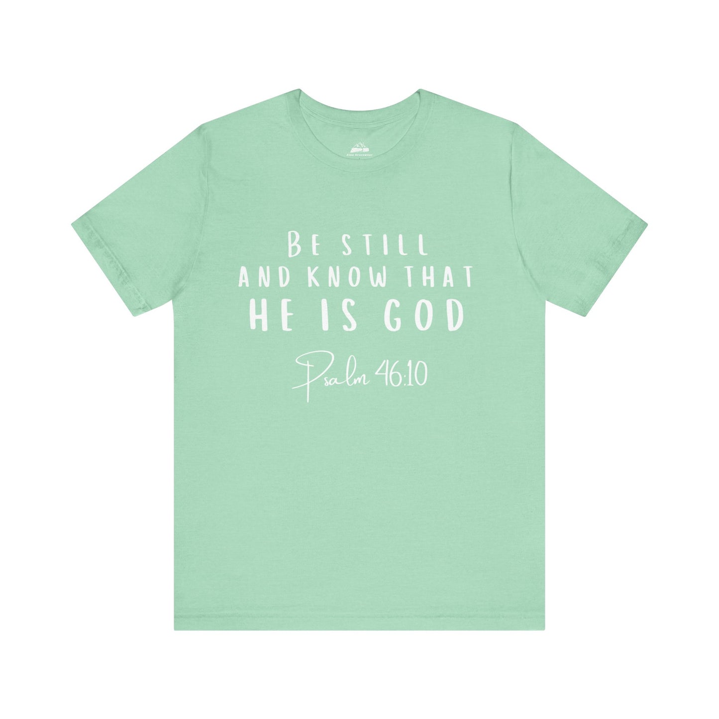 Inspirational Faith T-Shirt - Be Still and Know That He Is God (Psalm 46:10)