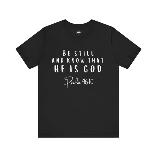 Inspirational Faith T-Shirt - Be Still and Know That He Is God (Psalm 46:10)