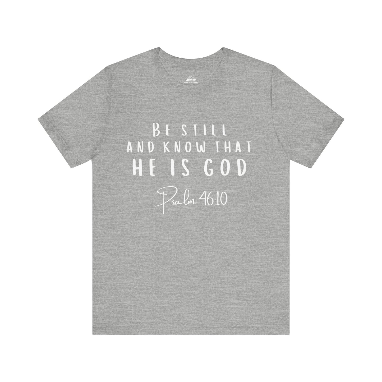 Inspirational Faith T-Shirt - Be Still and Know That He Is God (Psalm 46:10)