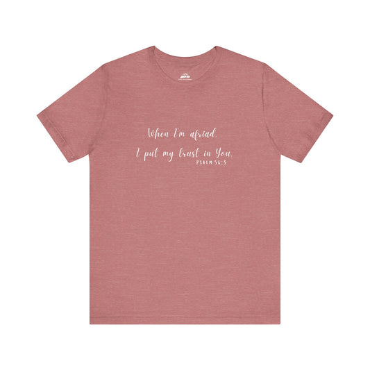 Faith-Inspired Unisex Tee - "When I'm Afraid, I Put My Trust in You" - Comfort & Hope