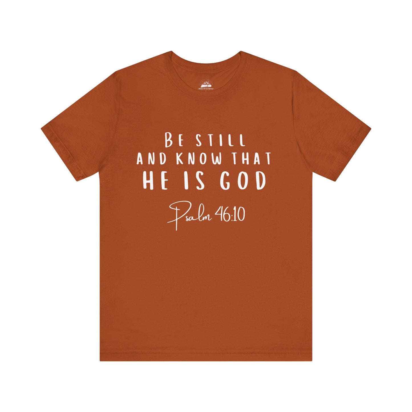 Inspirational Faith T-Shirt - Be Still and Know That He Is God (Psalm 46:10)