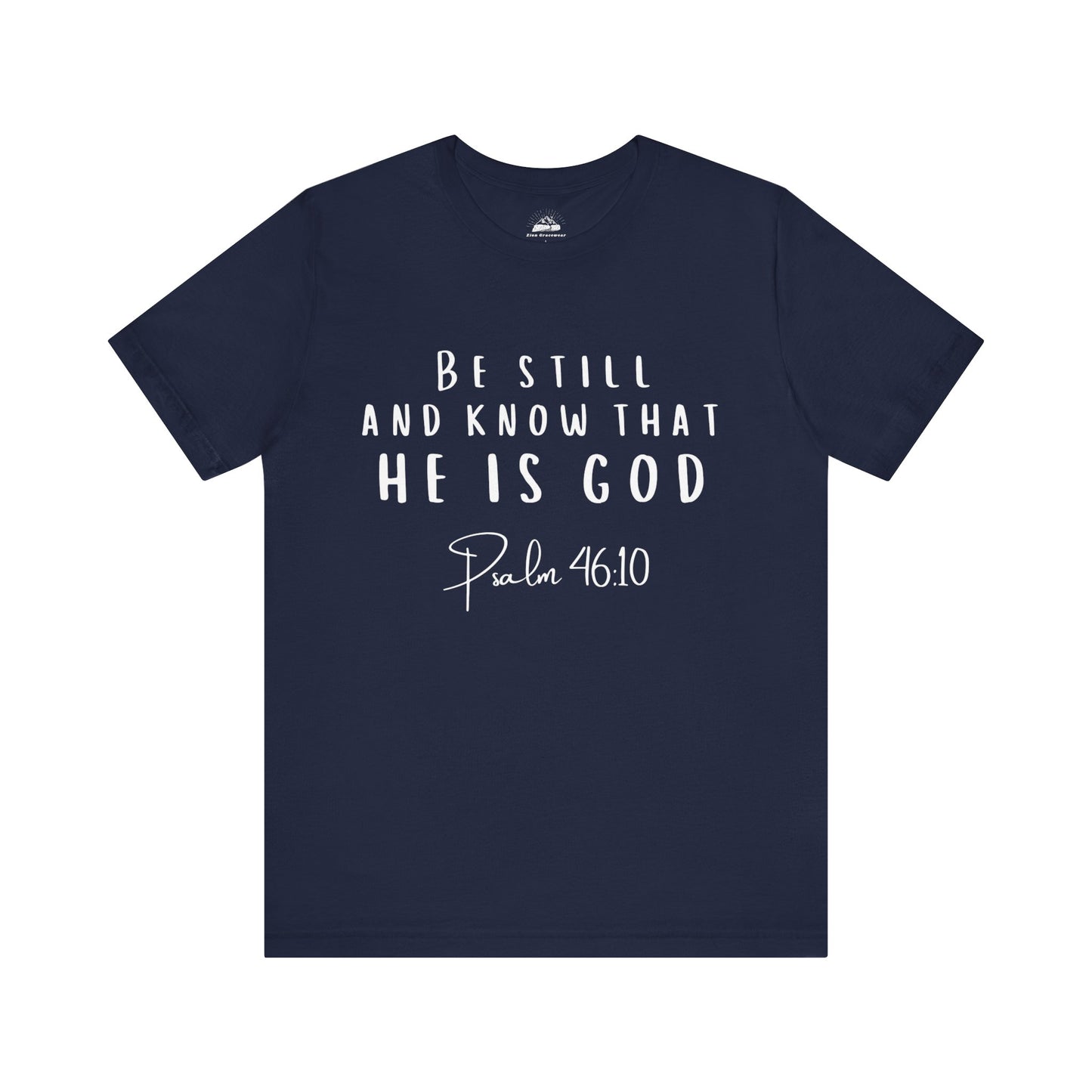 Inspirational Faith T-Shirt - Be Still and Know That He Is God (Psalm 46:10)