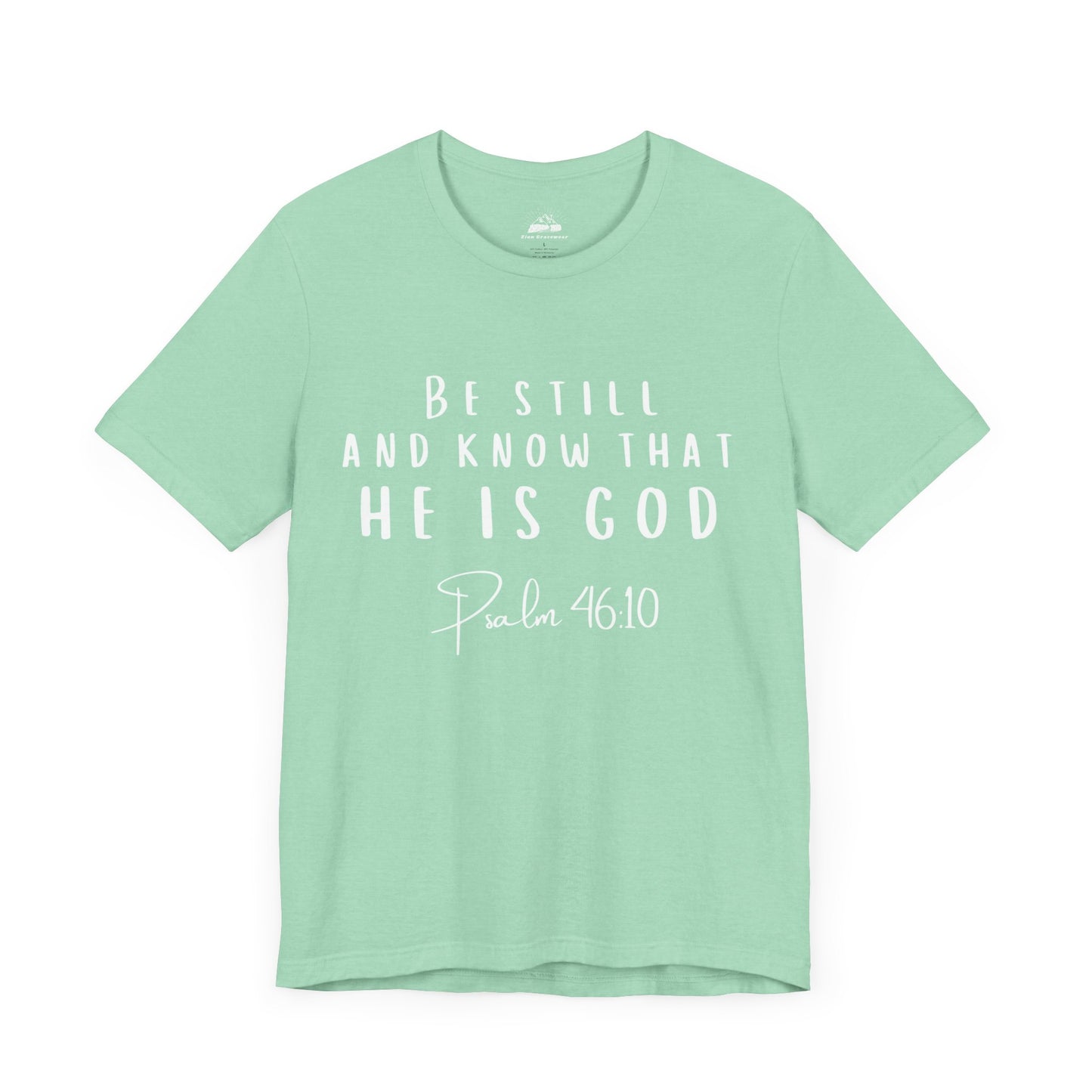 Inspirational Faith T-Shirt - Be Still and Know That He Is God (Psalm 46:10)
